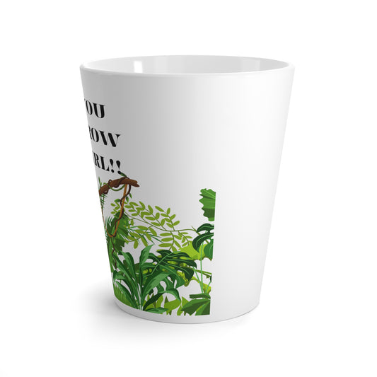 You grow girl!! Latte mug